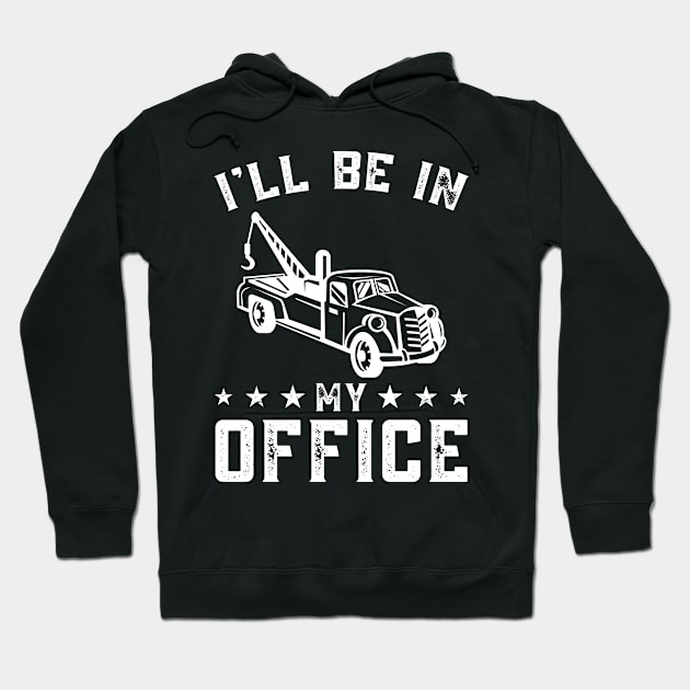 I'll Be In My Office, Personalized Tow Truck Driver, Wrecker Hoodie by Art master